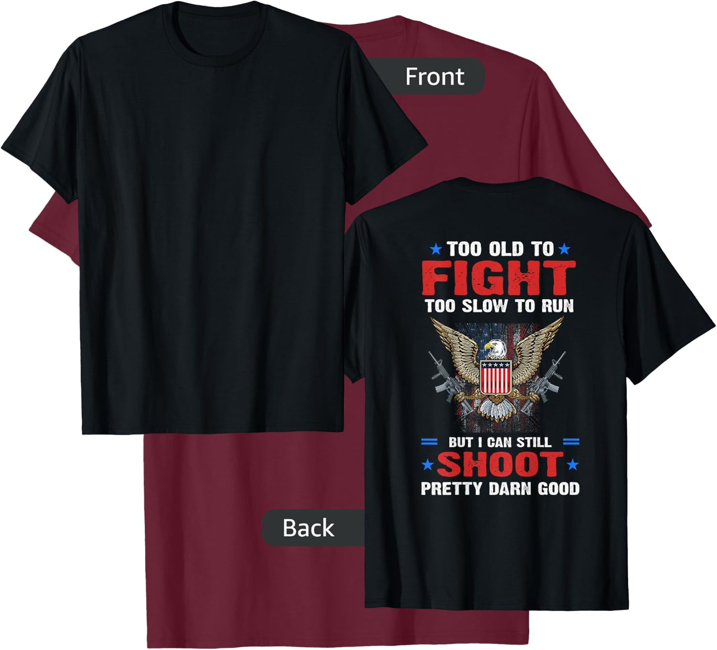 Too Old To Fight To Slow To Run But I Can Still Shoot Pretty T-Shirt - T-Shirt | Maroon