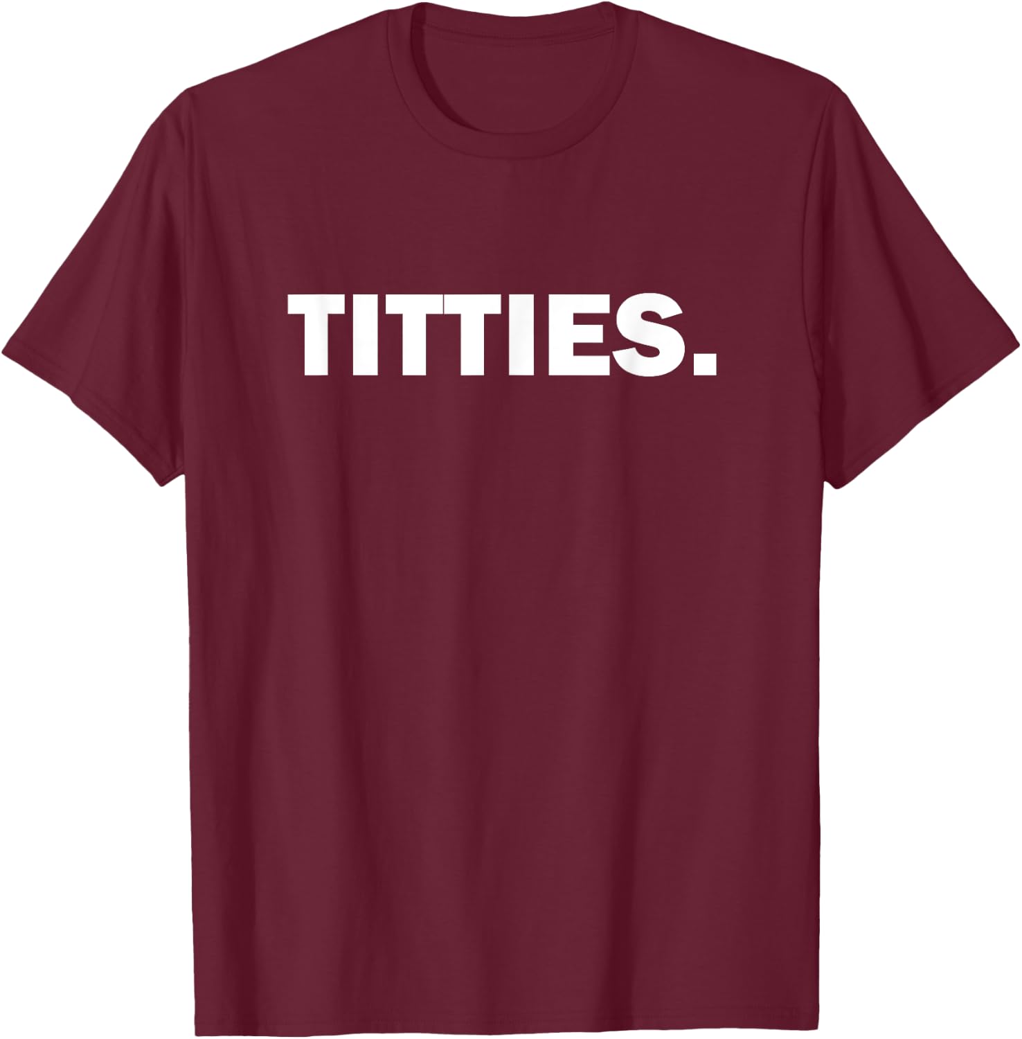 Funny Titties T- Shirt For Boob Lovers Gag Boobshirt T-Shirt - T-Shirt | Maroon