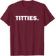 Funny Titties T- Shirt For Boob Lovers Gag Boobshirt T-Shirt - T-Shirt | Maroon