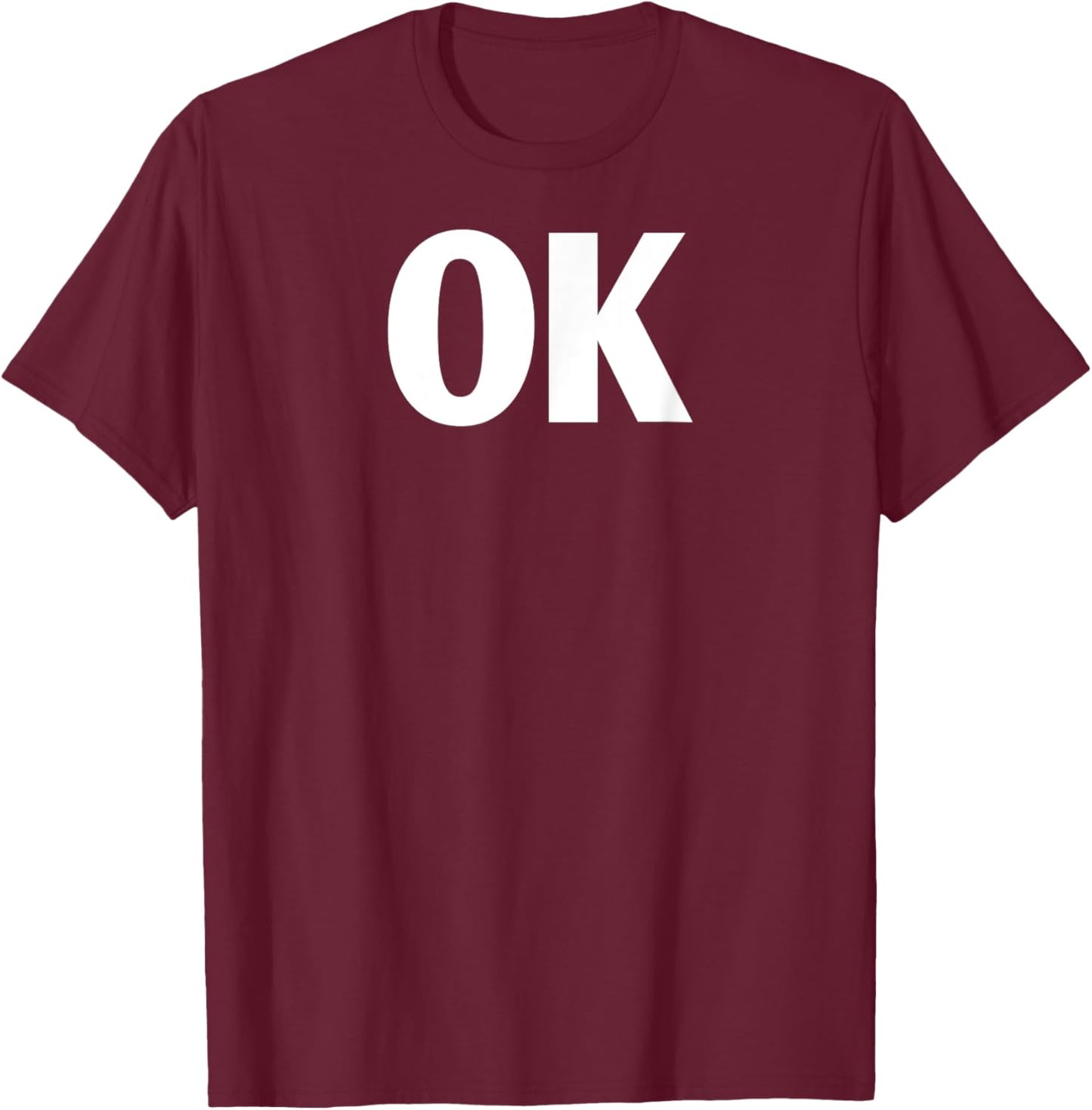 That Says Ok Shirt - Shirt That Says Ok T-Shirt - T-Shirt | Maroon