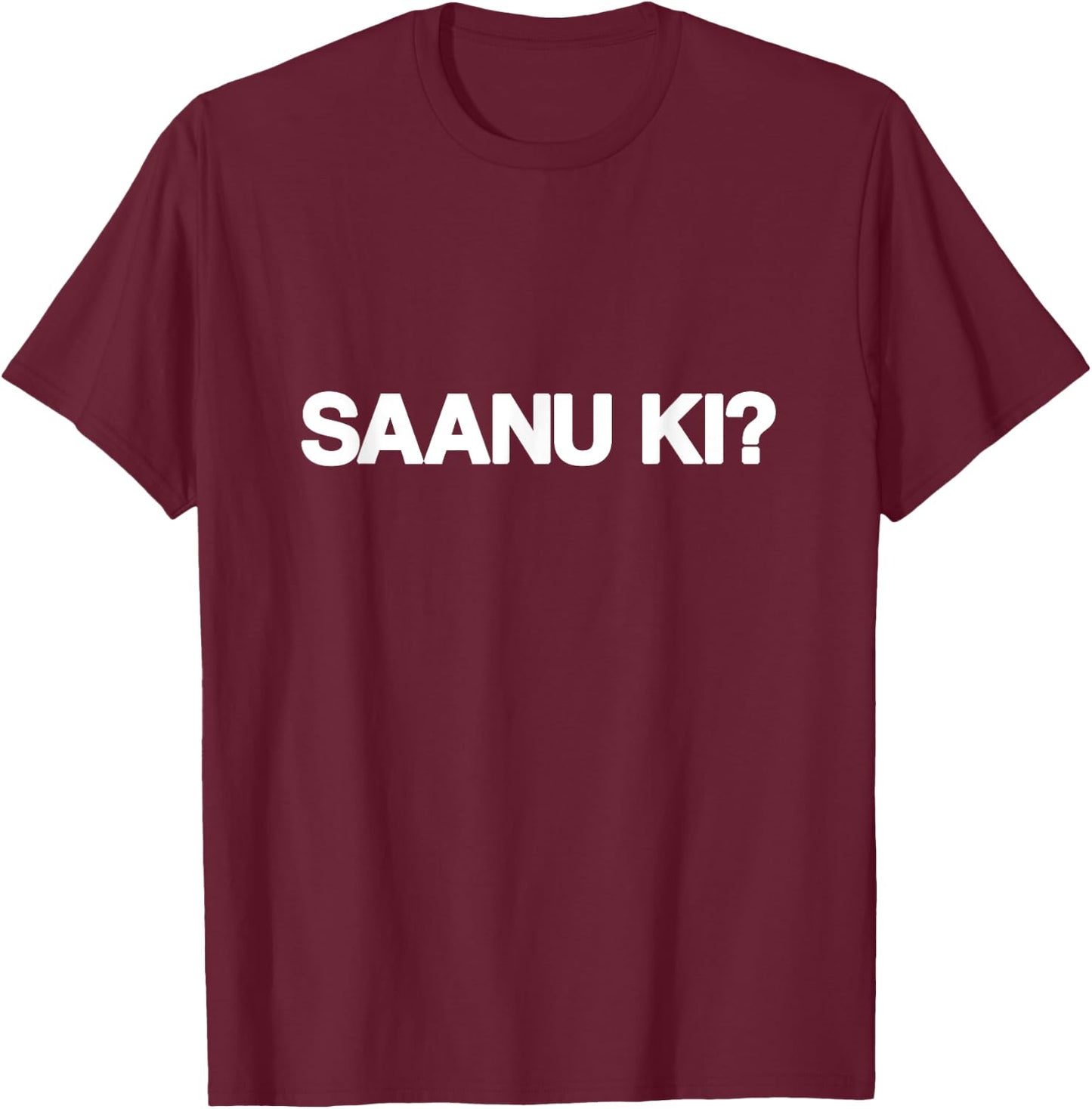 SAANU KI Saanu Ki Sanu Ki Funny Punjabi Streetwear Big Text T-Shirt - T-Shirt | Maroon
