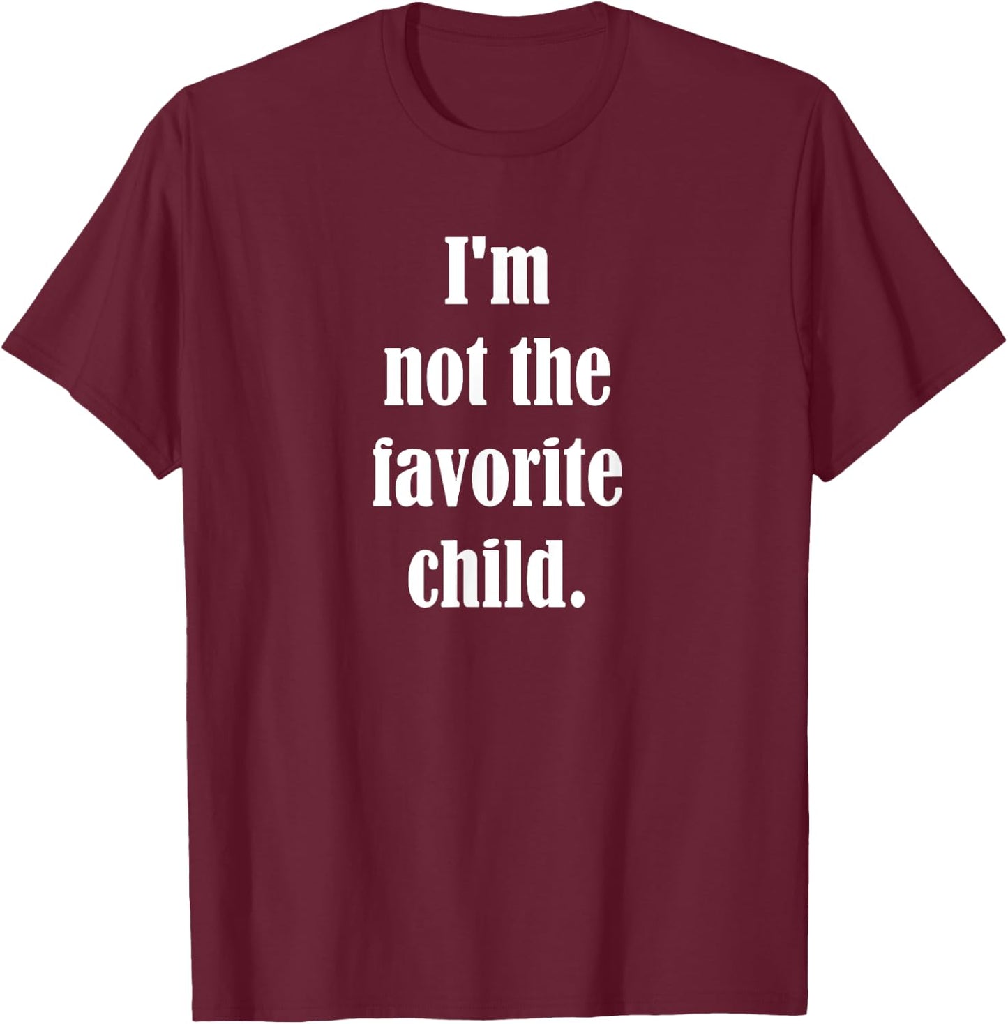 Luna Designs I'm Not The Favorite Child - -Adults & Kids - Black - Small - Short Sleeve - Classic Fit - Cotton, Polyester Blend T-Shirt - T-Shirt | Maroon