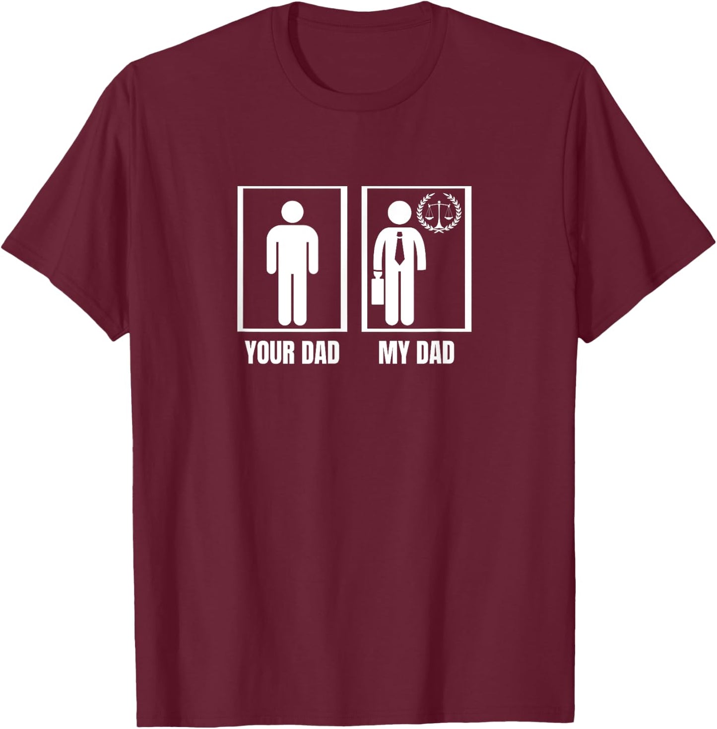 Attorney Your Dad My Dad Funny Lawyer T-Shirt - T-Shirt | Maroon