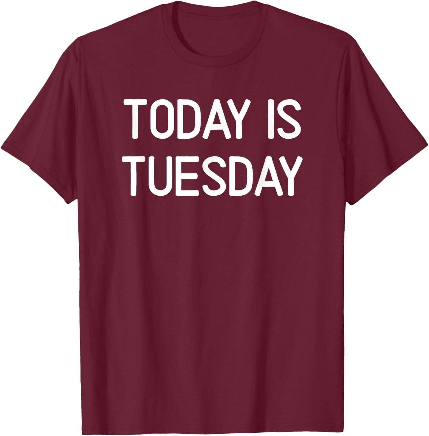Today Is Tuesday Design T-Shirt - T-Shirt | Maroon