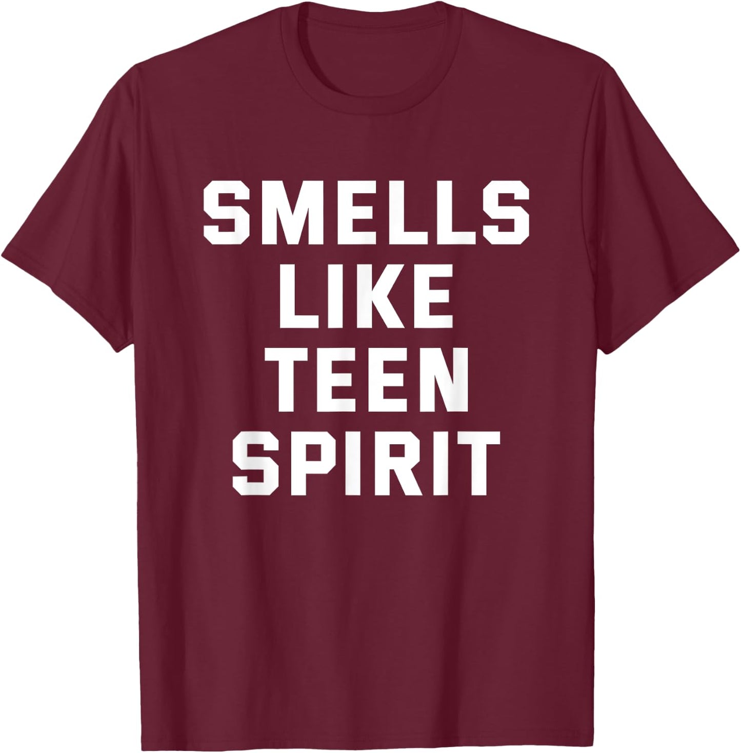 Smells Like Teen Spirit Funny Gift T-Shirt - T-Shirt | Maroon