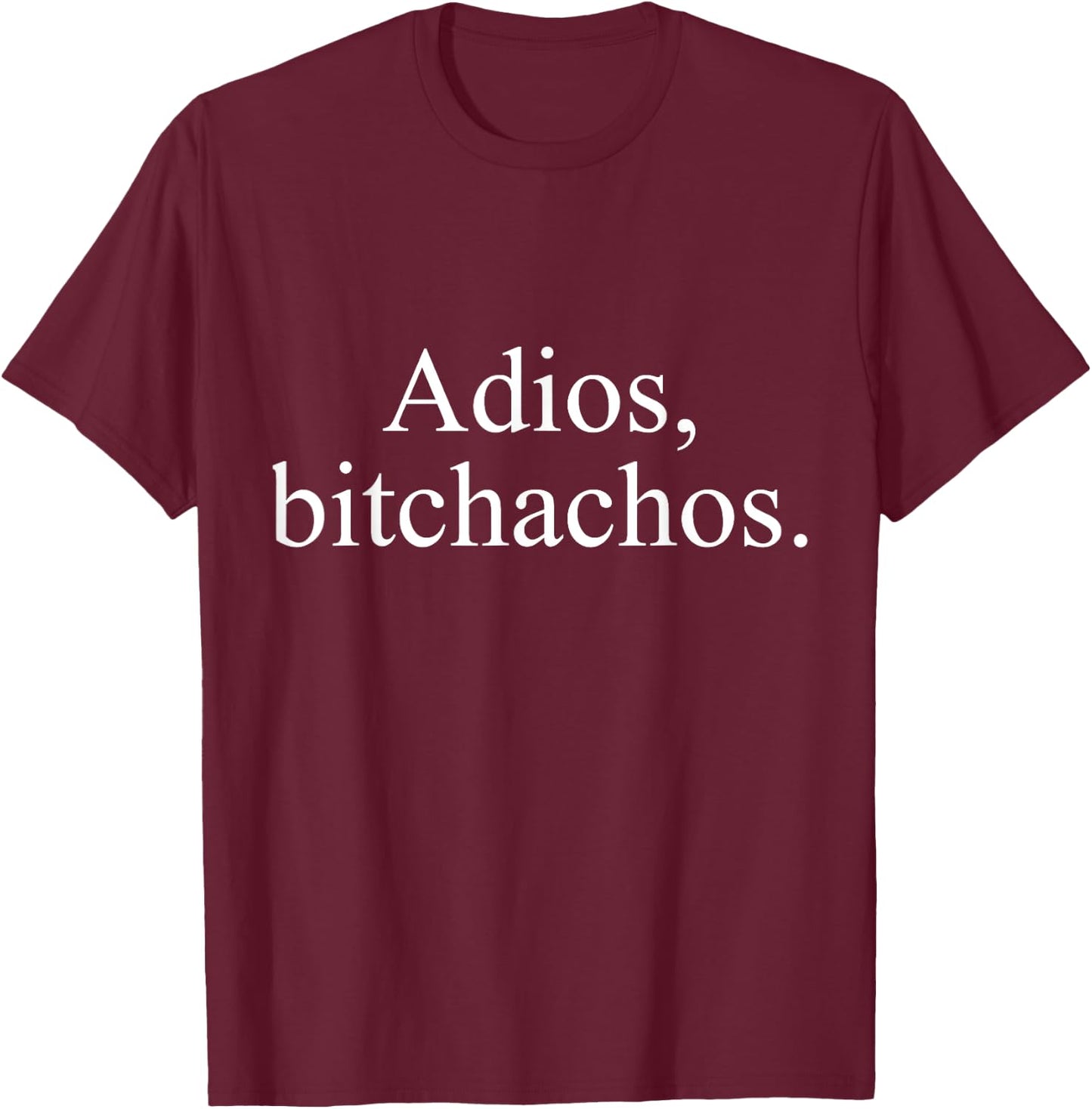 Adios Bitchachos T-Shirt - T-Shirt | Maroon