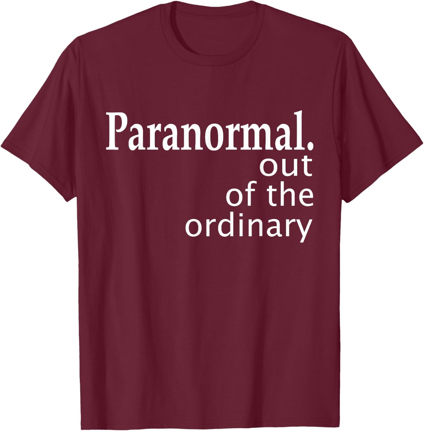 Paranormal Out Of The Ordinary Ghost Hunting Funny T-Shirt - T-Shirt | Maroon