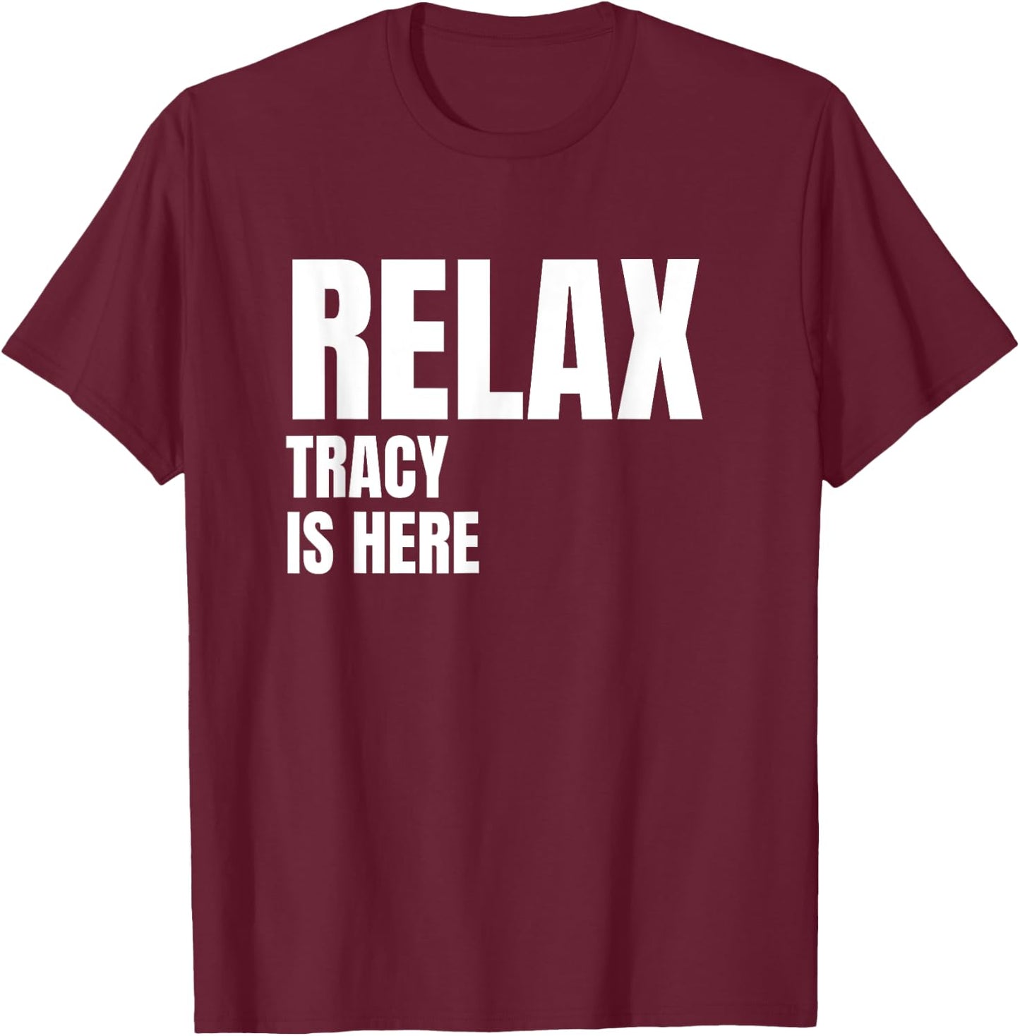 Relax Tracy Is Here Popular Birth Names Tracy Costume T-Shirt - T-Shirt | Maroon