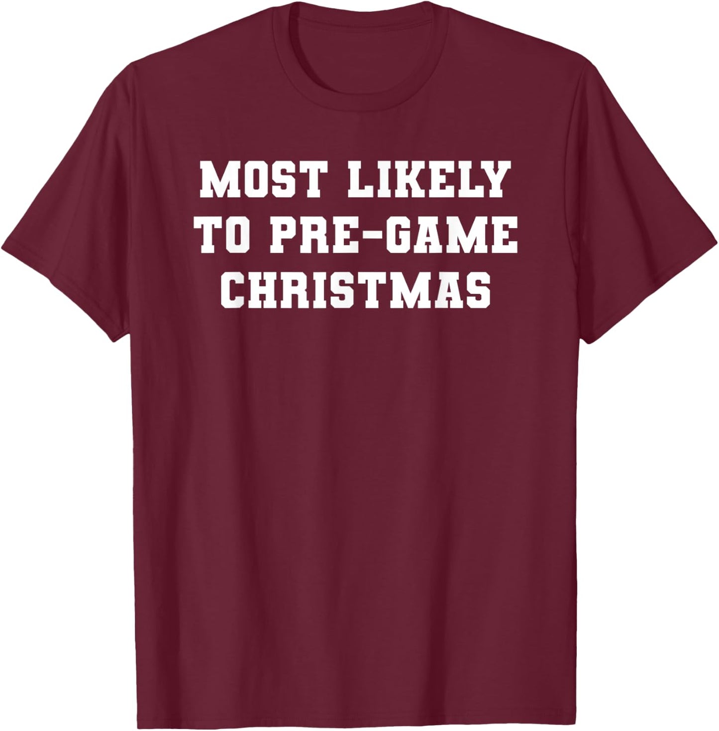 Most Likely to Pre-game Christmas T-Shirt - T-Shirt | Maroon