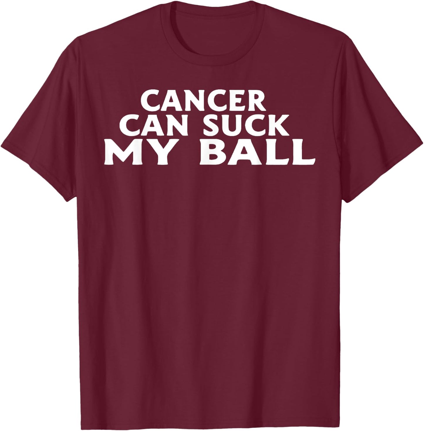 Cancer Can Suck My Ball T-Shirt - T-Shirt | Maroon
