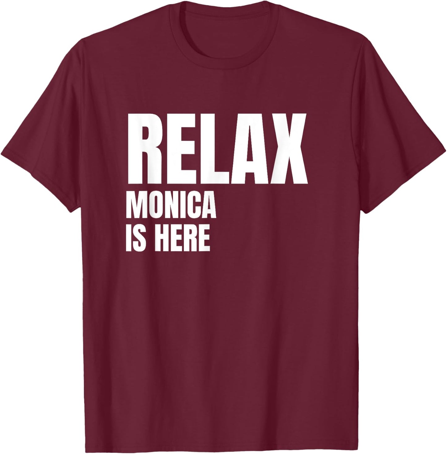 Relax Monica Is Here Popular Birth Names Monica Costume T-Shirt - T-Shirt | Maroon