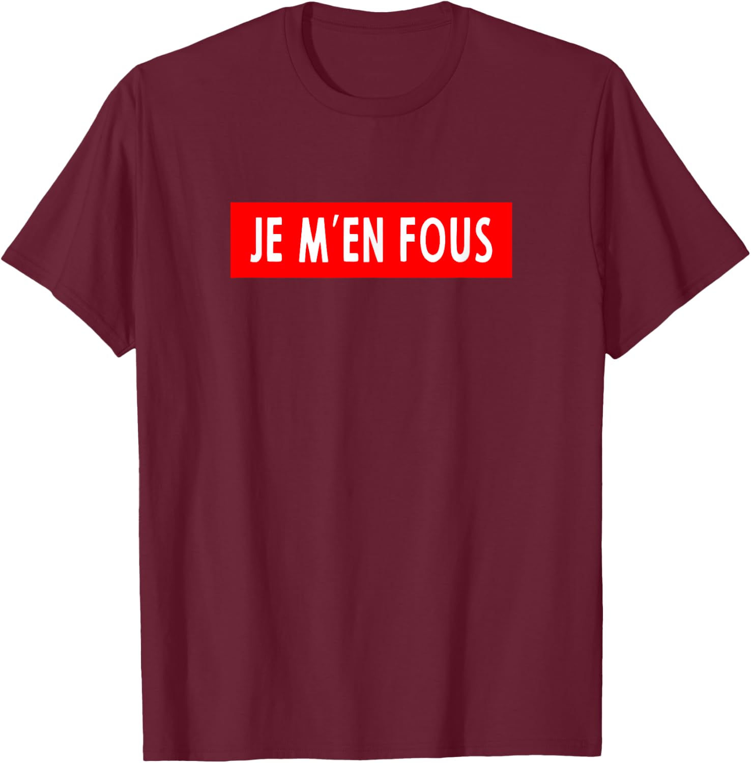 Je m'en fous, French Saying T-Shirt - T-Shirt | Maroon