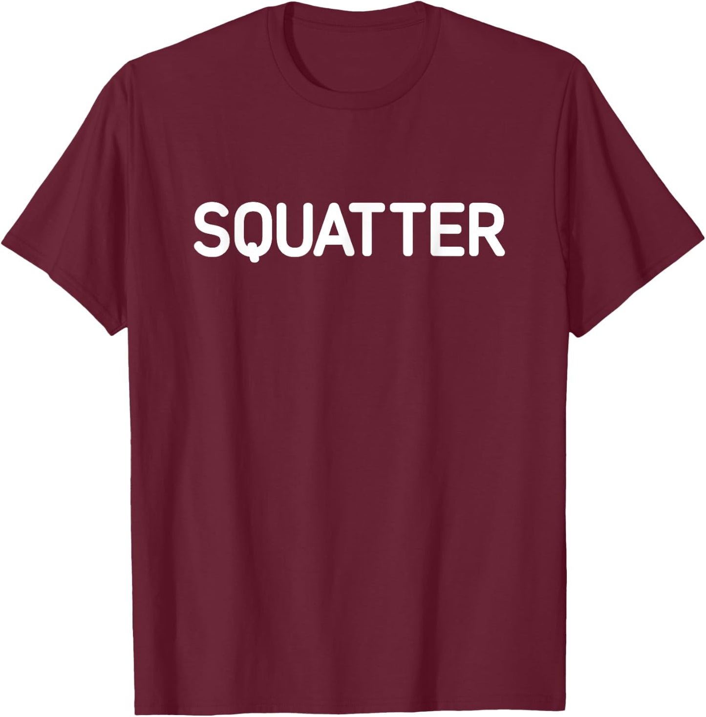 Squatter, Funny, Jokes, Sarcastic T-Shirt - T-Shirt | Maroon