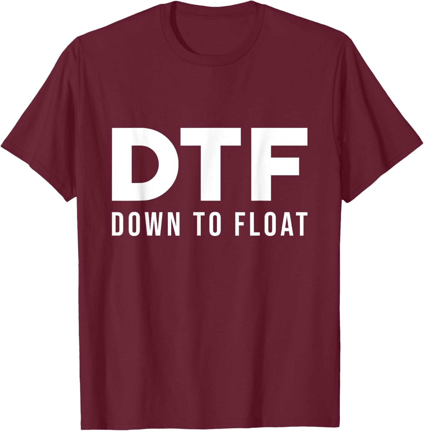 DTF Down To Float - Tubing River Float Trip T-Shirt - T-Shirt | Maroon