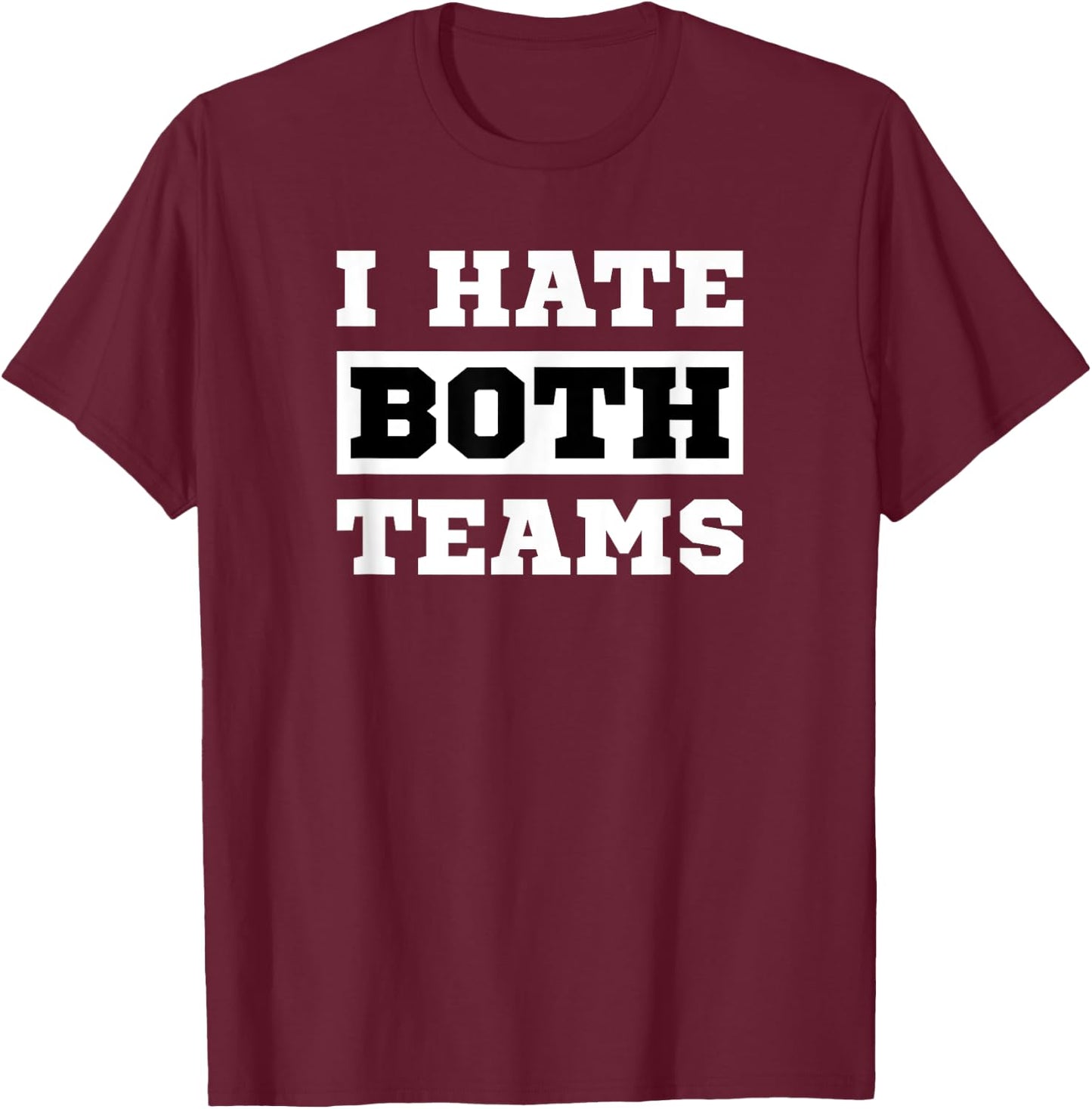 I Hate Both Teams - Sport Game Fan Funny Football T-Shirt - T-Shirt | Maroon