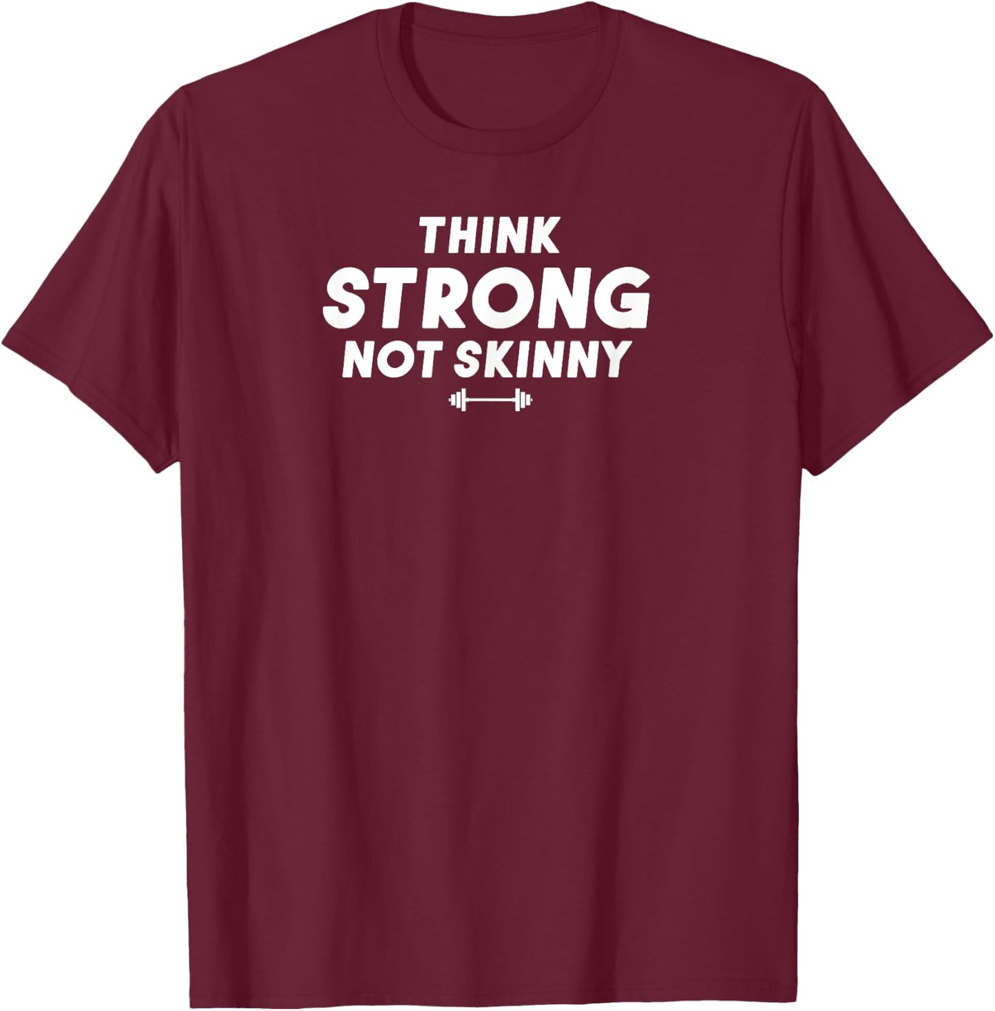 Think Strong Not Skinny T-Shirt - T-Shirt | Maroon
