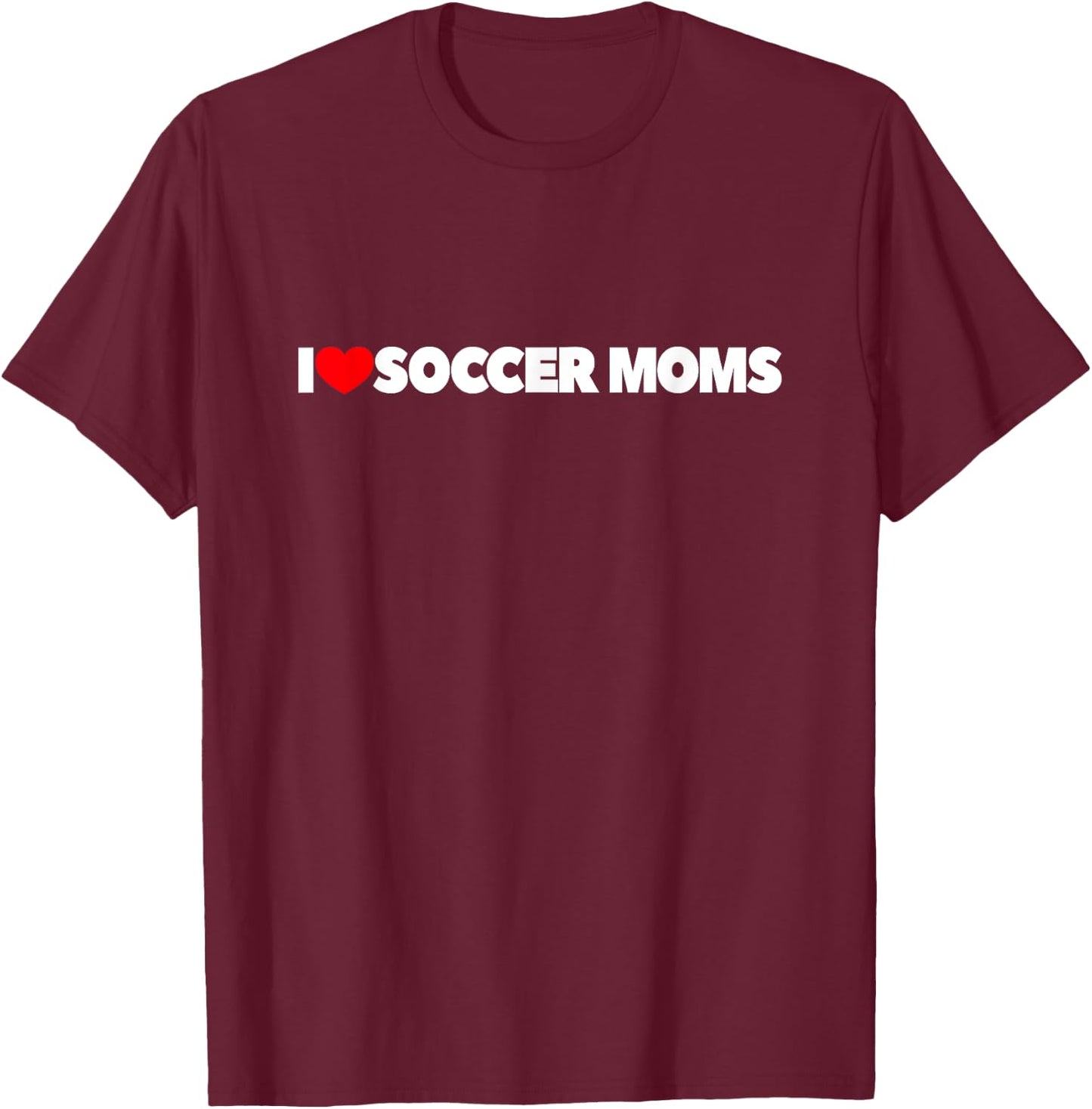 I Love Soccer Moms T-Shirt - T-Shirt | Maroon