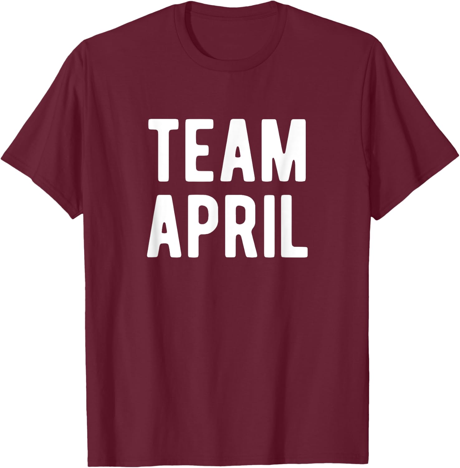 Team April Support Family Member Favorite Named April T-Shirt - T-Shirt | Maroon