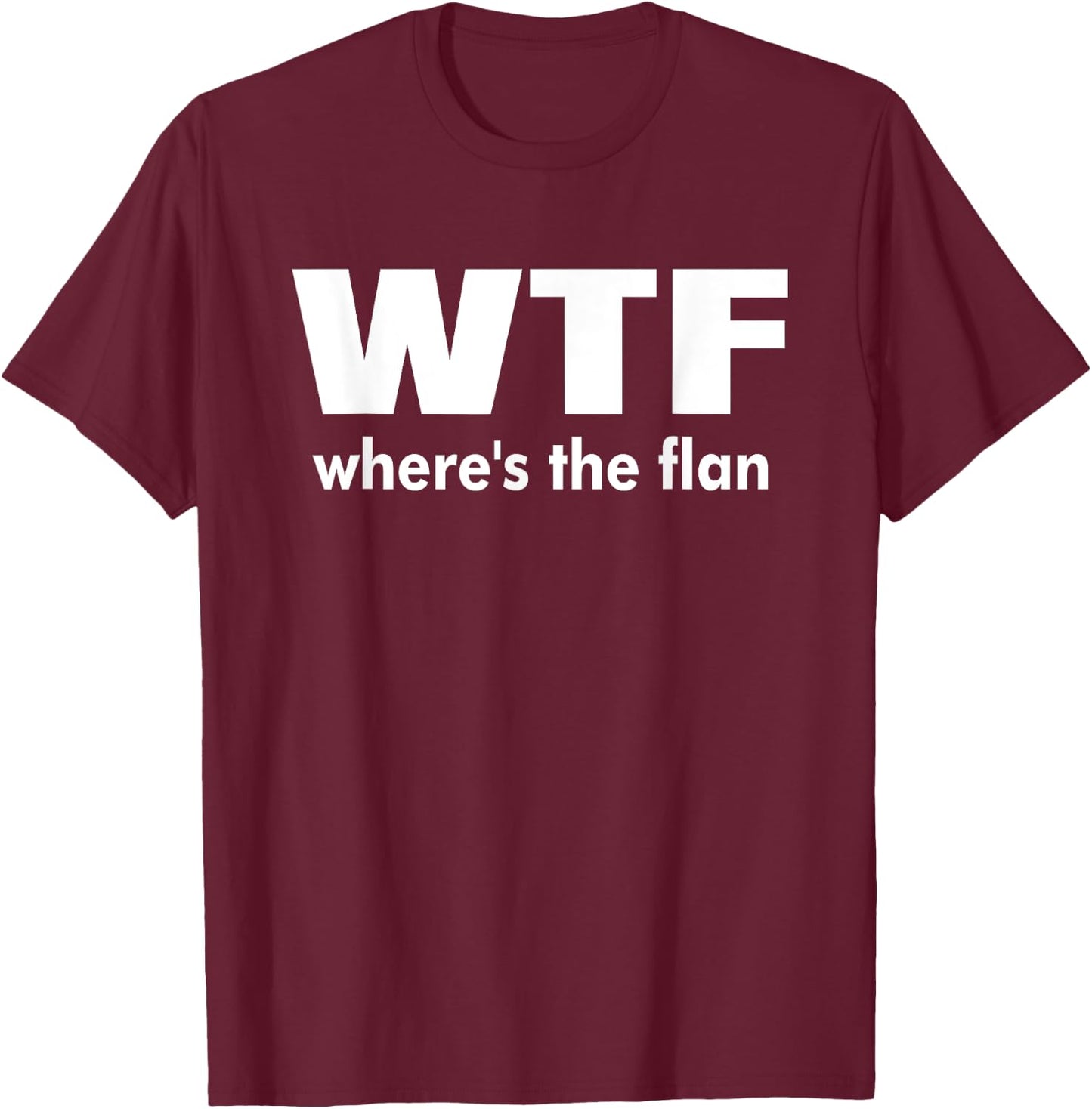 WTF Wheres The Flan Humour Gift T-Shirt - T-Shirt | Maroon