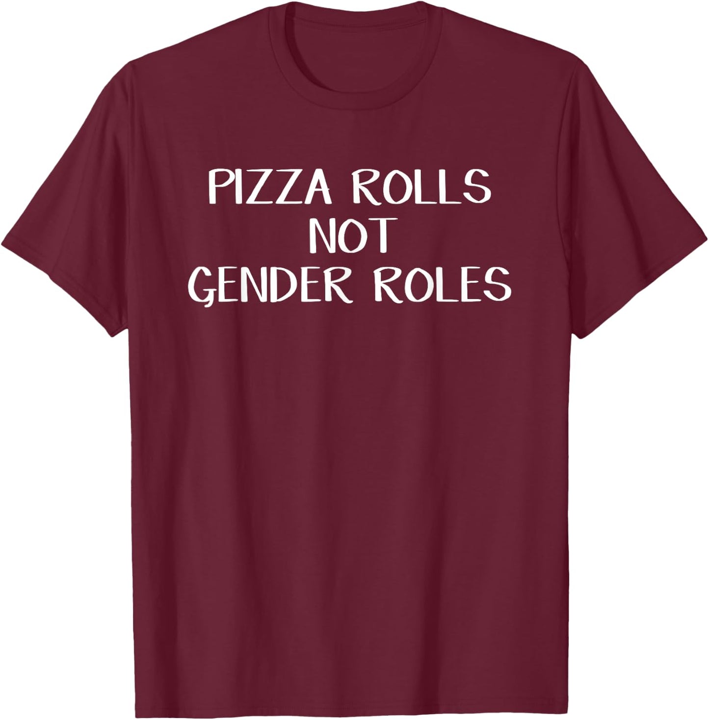 Pizza Rolls Not Gender Roles T-Shirt - T-Shirt | Maroon