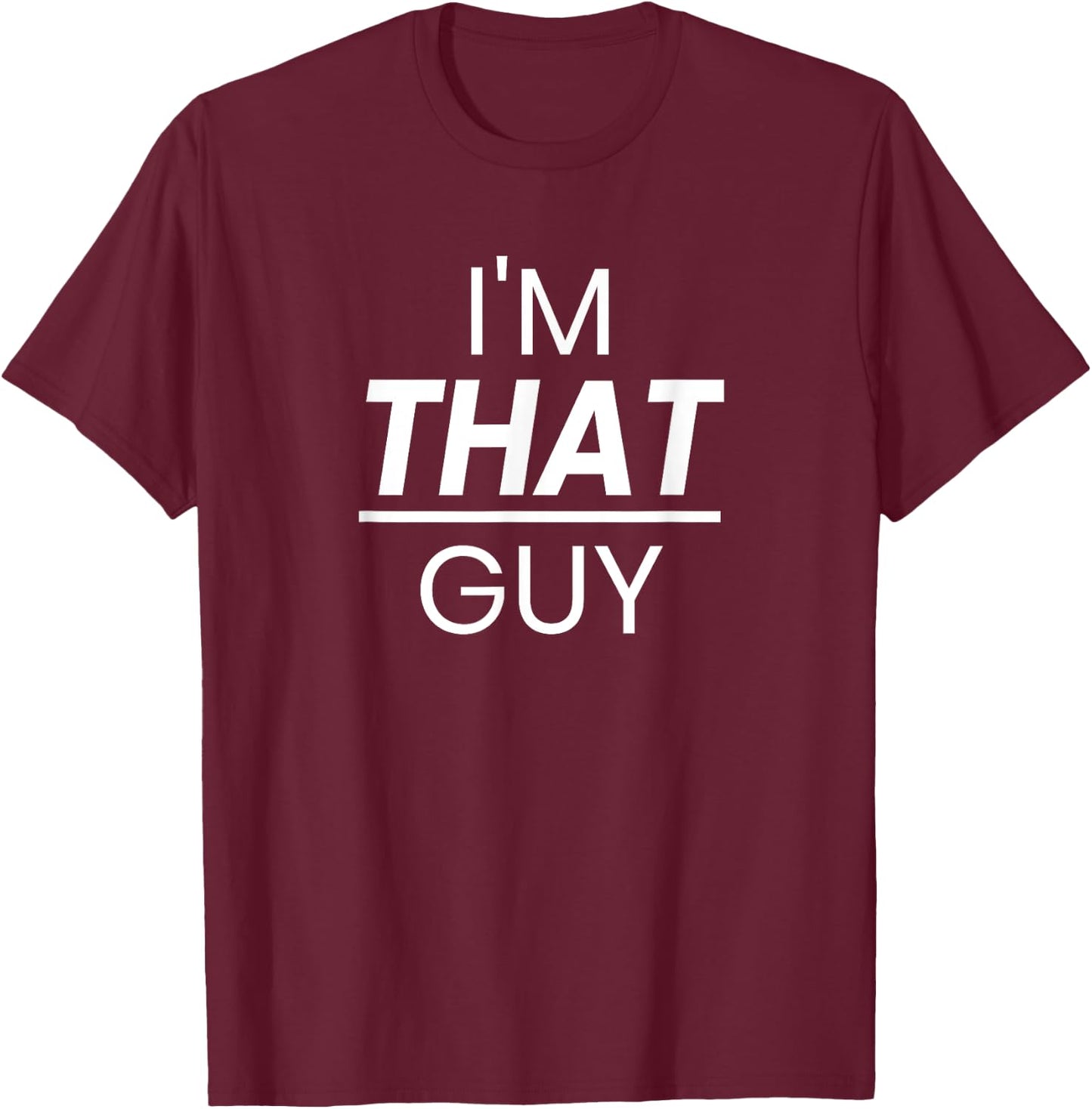 I'm That Guy Cool and Funny Shirt For Dad T-Shirt - T-Shirt | Maroon