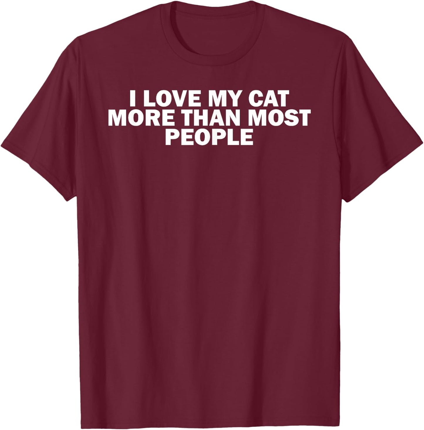 Funny Cat Lover I Love My Cat More Than Most People Women T-Shirt - T-Shirt | Maroon