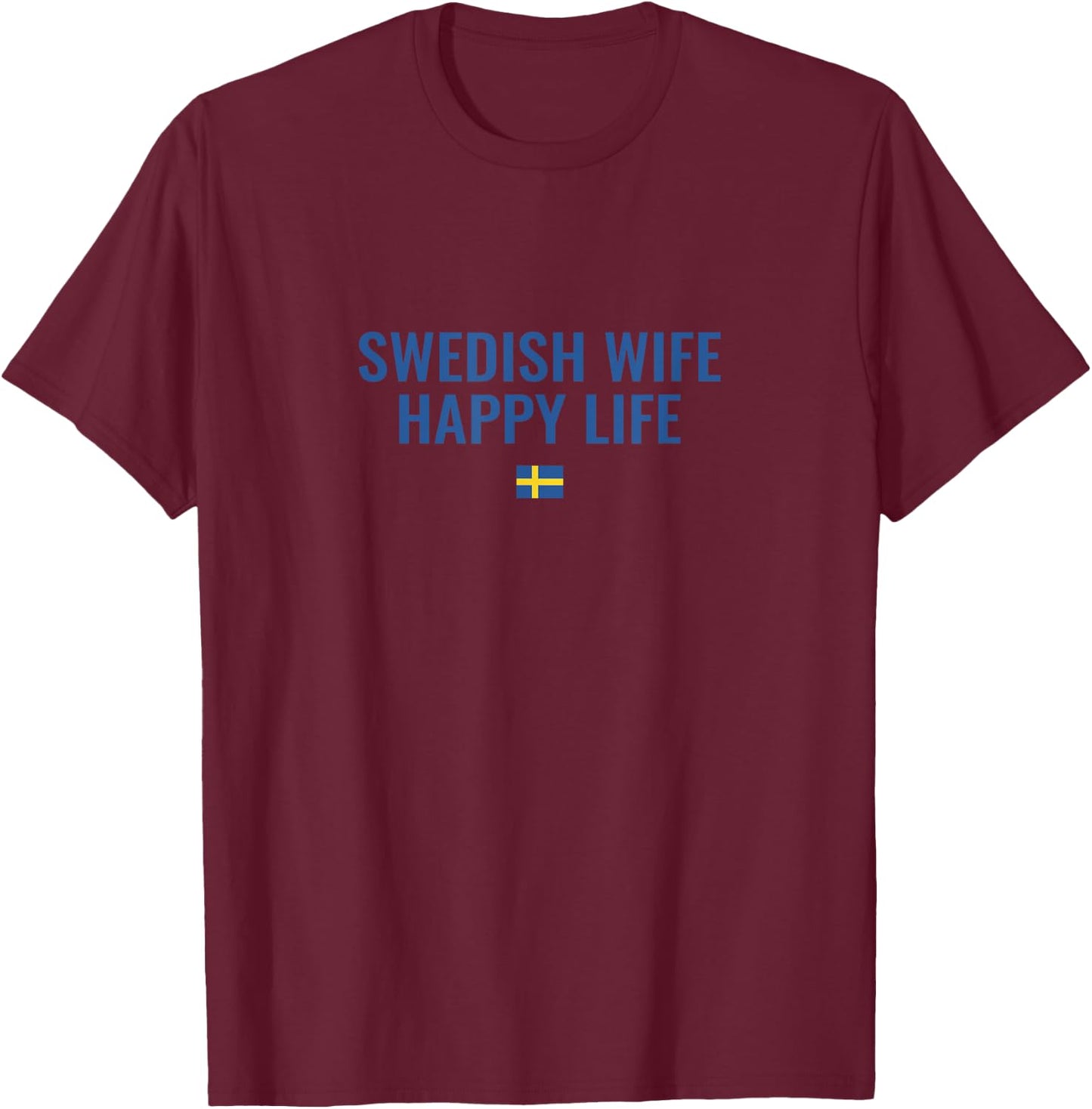 Swedish Wife Happy Life Funny Sweden T-Shirt - T-Shirt | Maroon