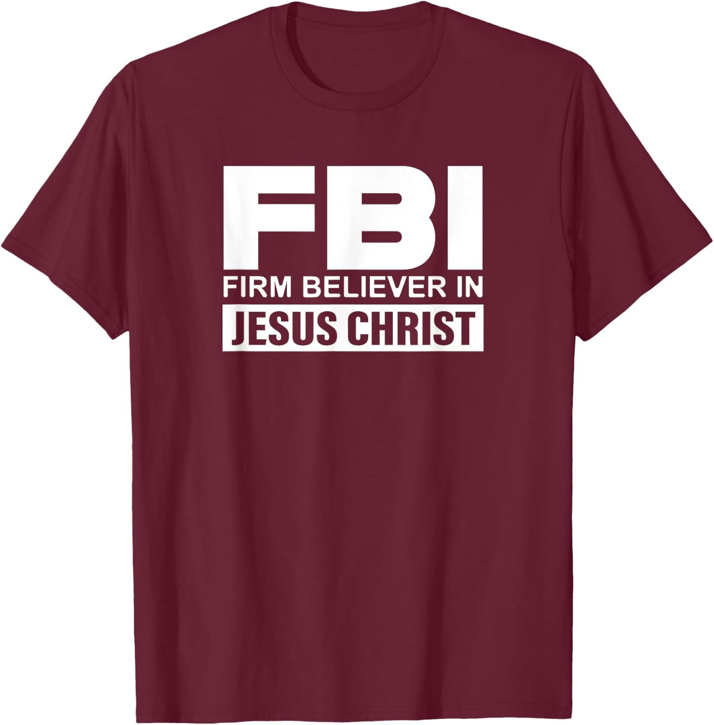 FBI - Firm Believer In Jesus Christ T-Shirt - T-Shirt | Maroon