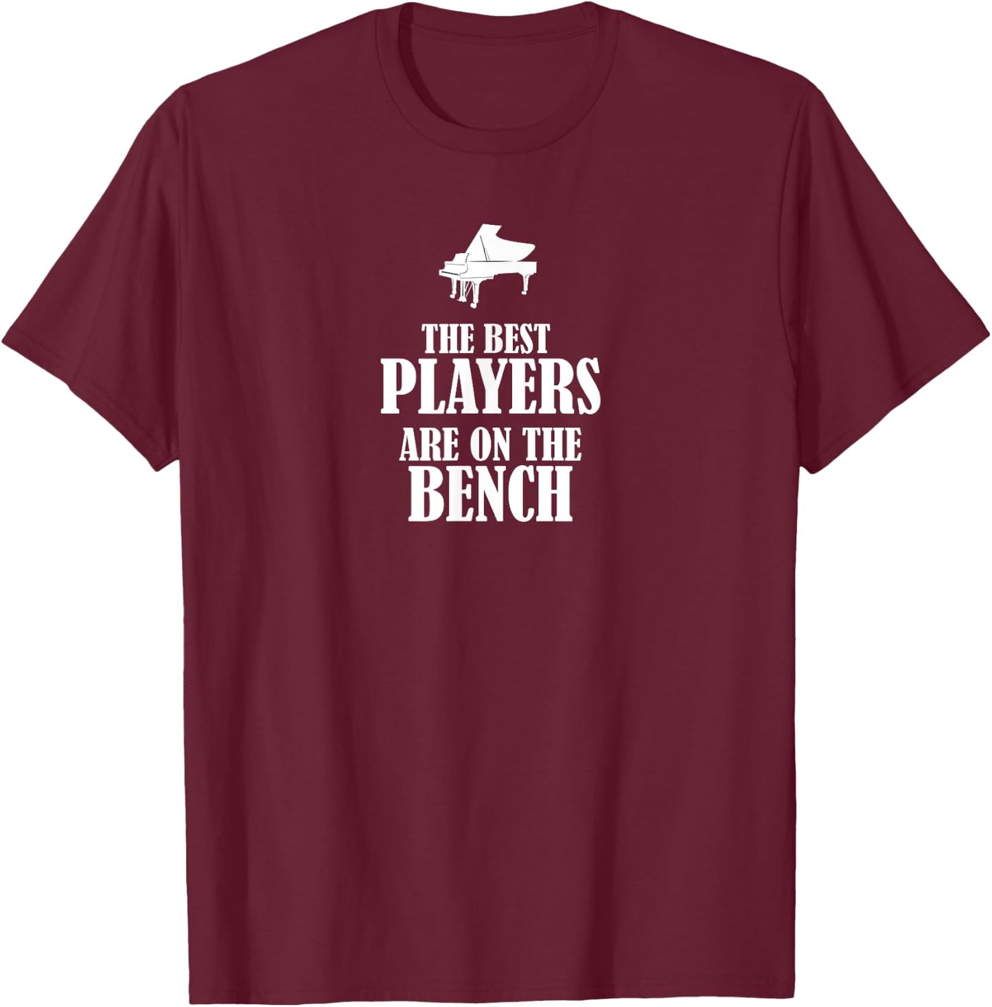 The Best Players are on the Bench - Piano T-Shirt - T-Shirt | Maroon