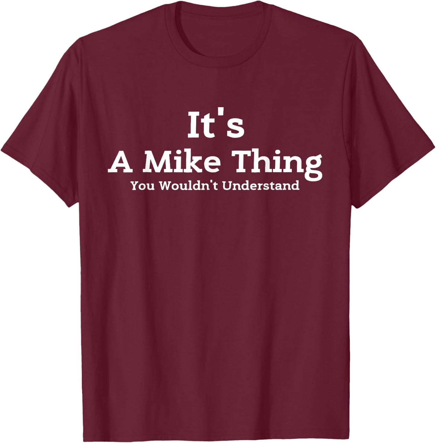 It's A Mike Thing You Wouldn't Understand First Name Mike T-Shirt - T-Shirt | Maroon