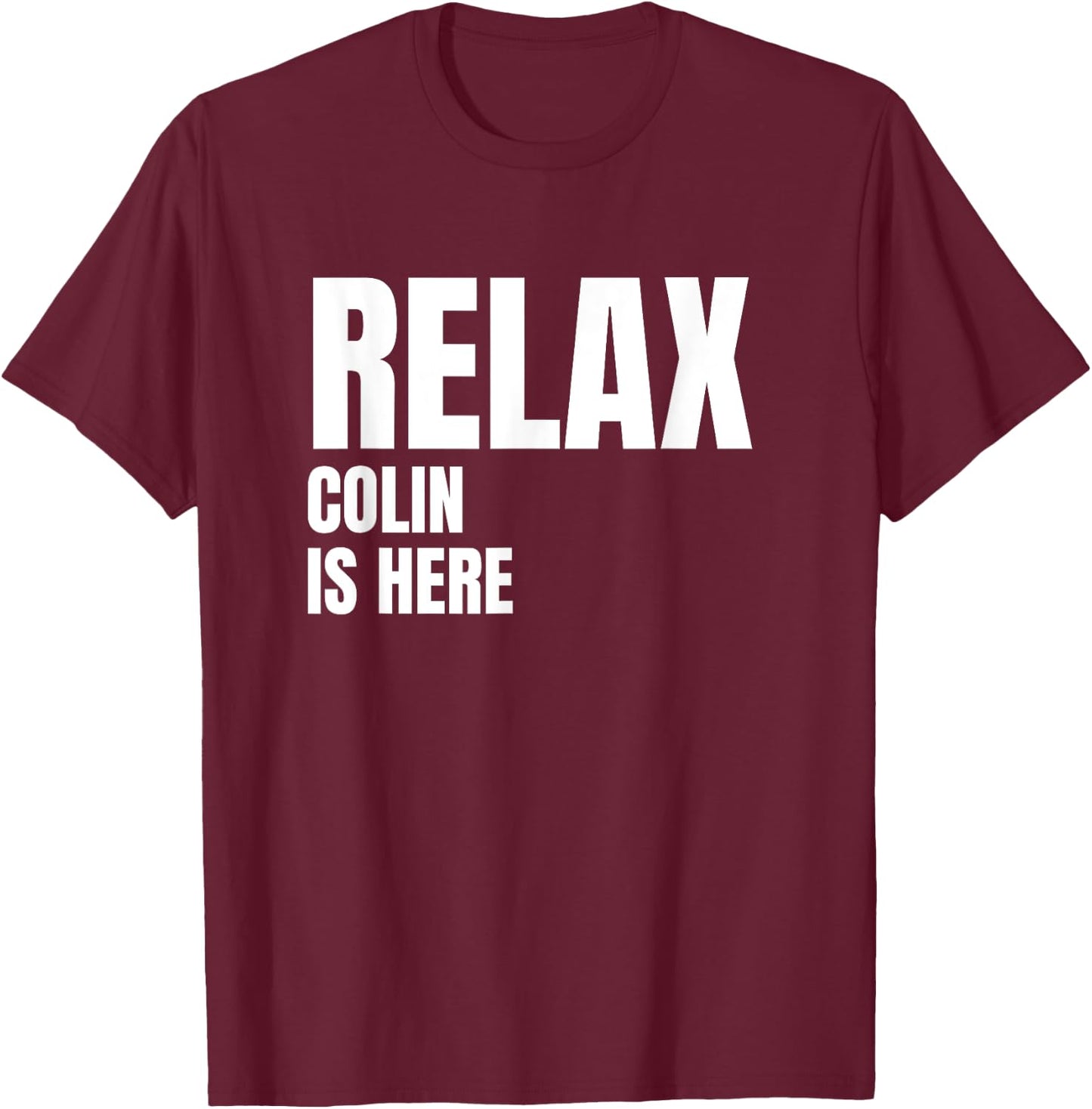 Relax Colin Is Here Popular Birth Names Colin Costume T-Shirt - T-Shirt | Maroon