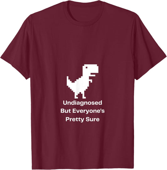 Undiagnosed But Everyone's Pretty Sure Ironic Mental Health T-Shirt - T-Shirt | Maroon