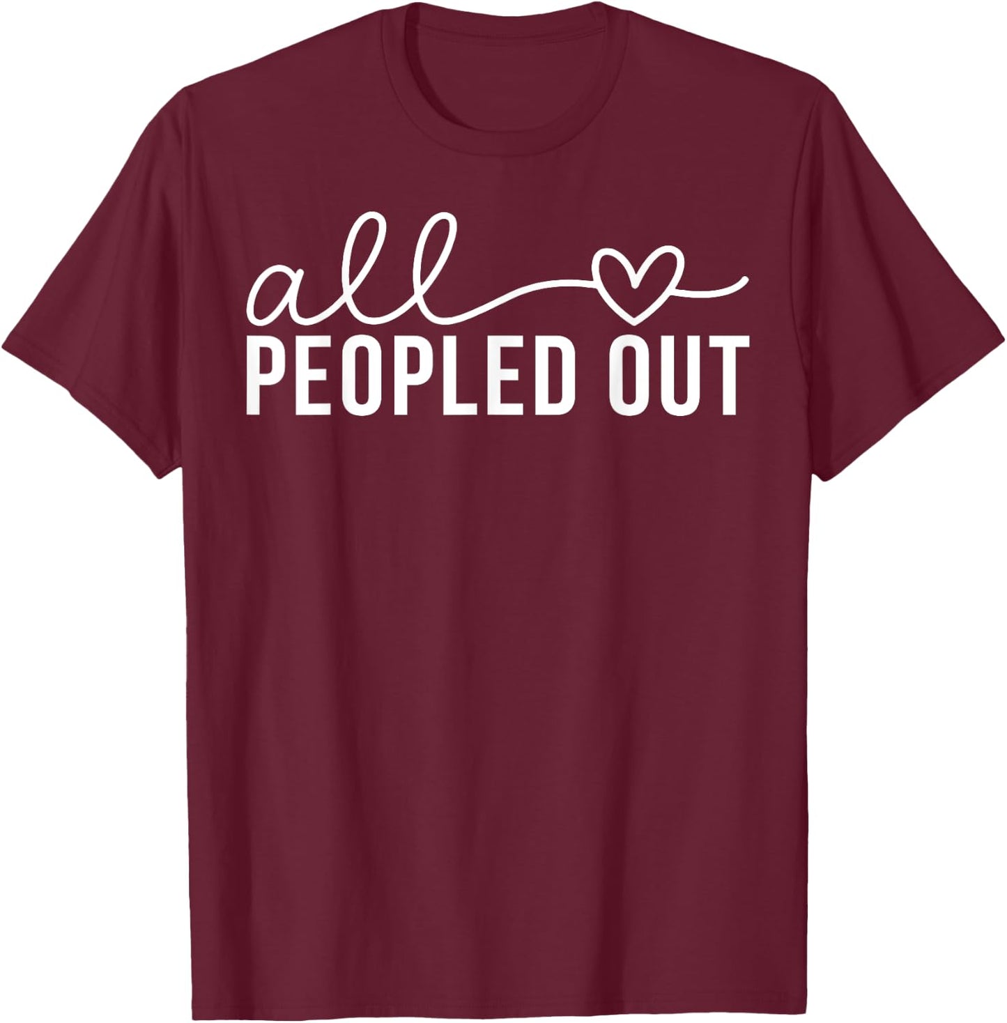 All Love Peopled Out T-Shirt - T-Shirt | Maroon