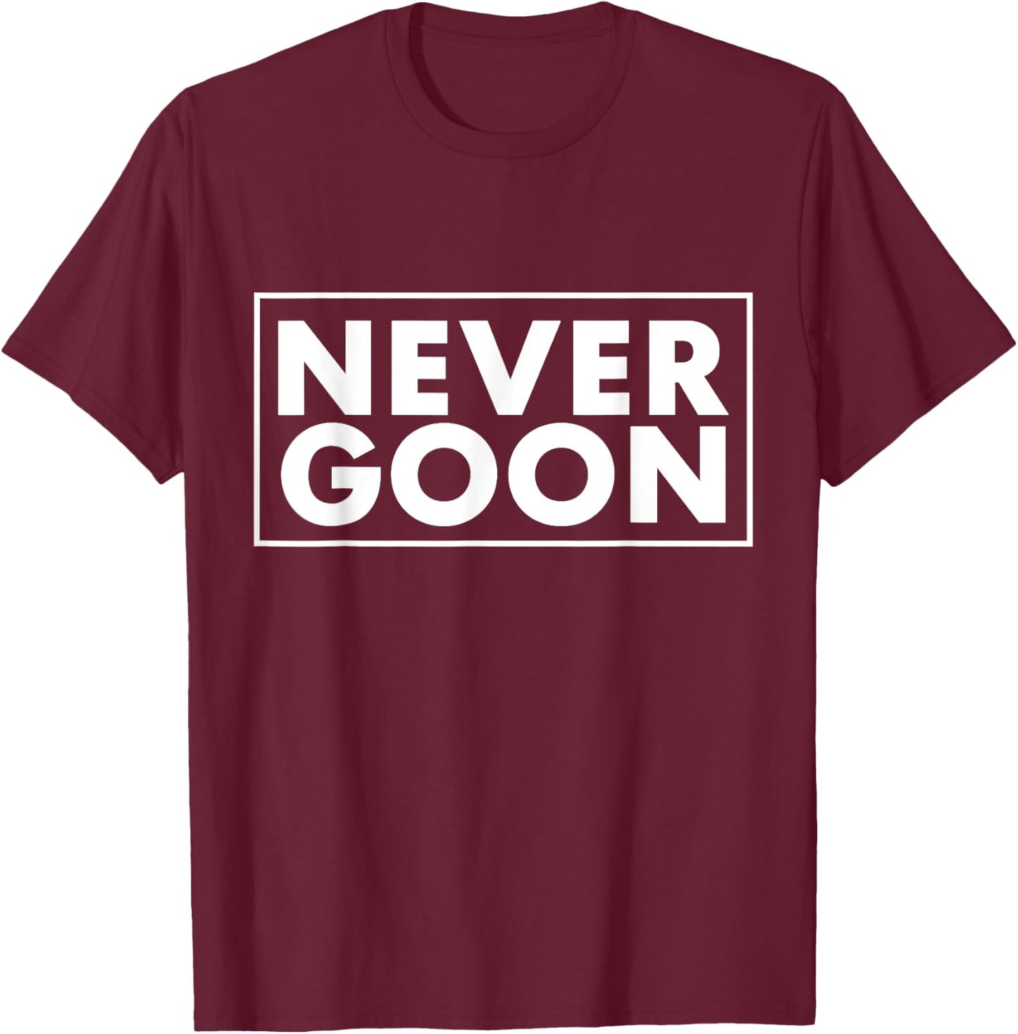 NEVER GOON Funny Gym Meme NEVER GOON T-Shirt - T-Shirt | Maroon