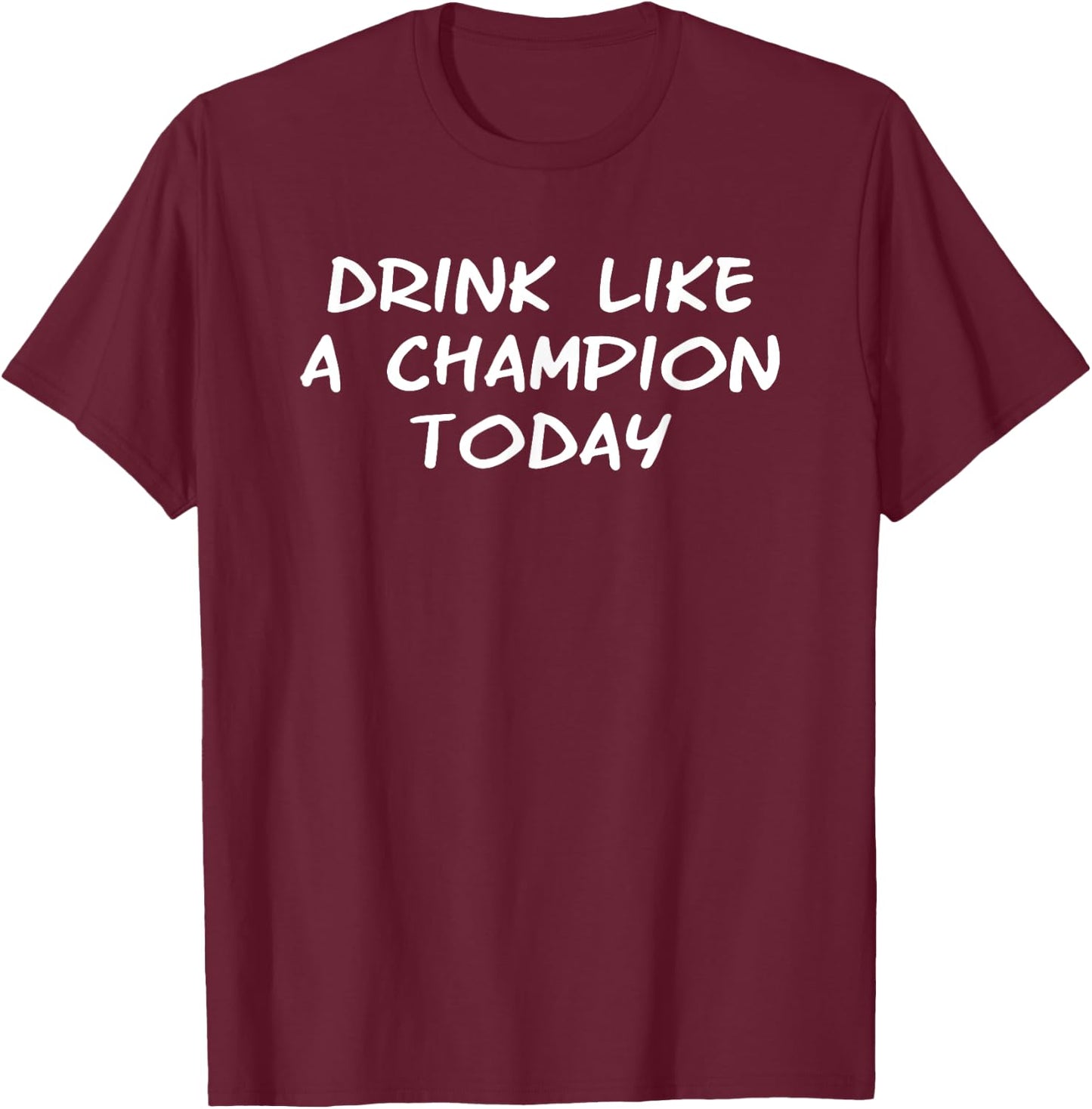 Drink Like a Champ Today logo T-Shirt - T-Shirt | Maroon