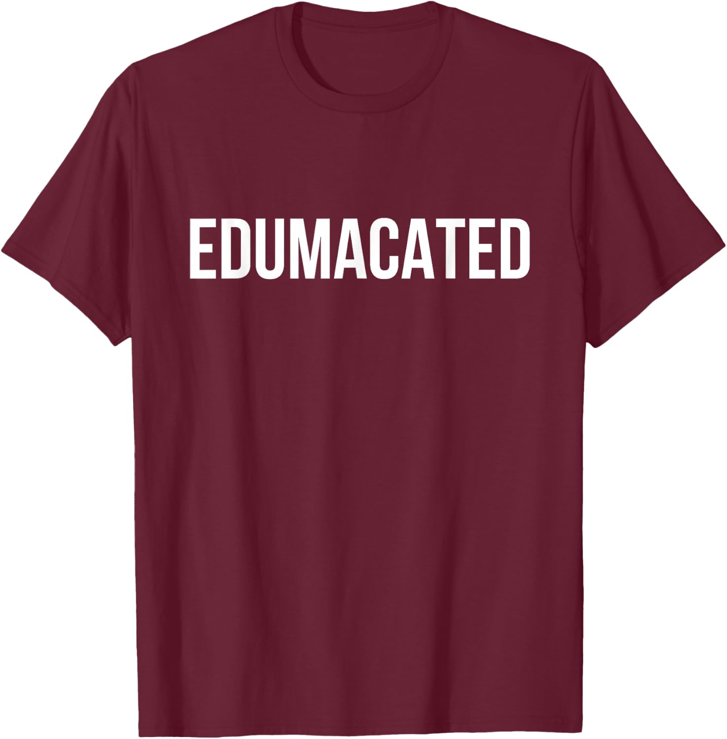 Edumacated Sarcastic Graduation T-Shirt - T-Shirt | Maroon