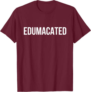 Edumacated Sarcastic Graduation T-Shirt - T-Shirt | Maroon