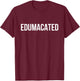 Edumacated Sarcastic Graduation T-Shirt - T-Shirt | Maroon