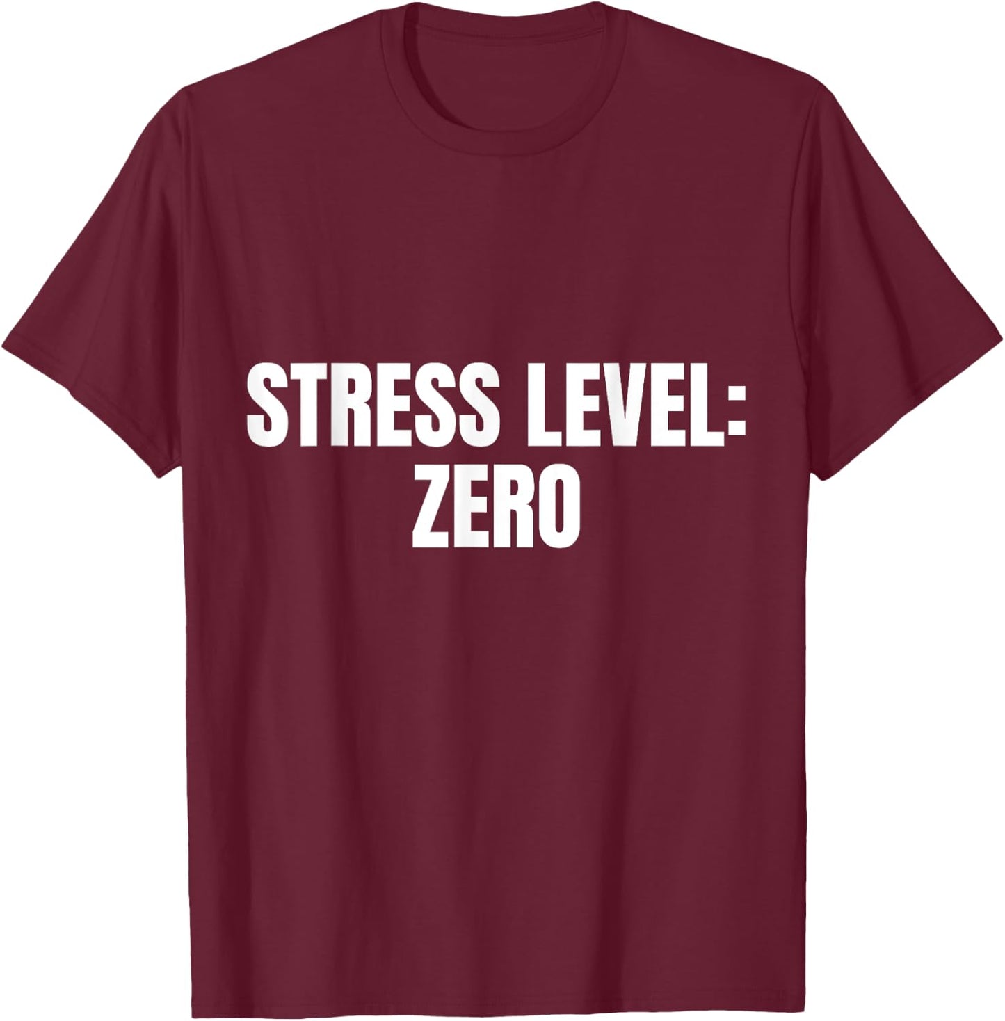 Stress Level: Zero Funny Office Labor T-Shirt - T-Shirt | Maroon