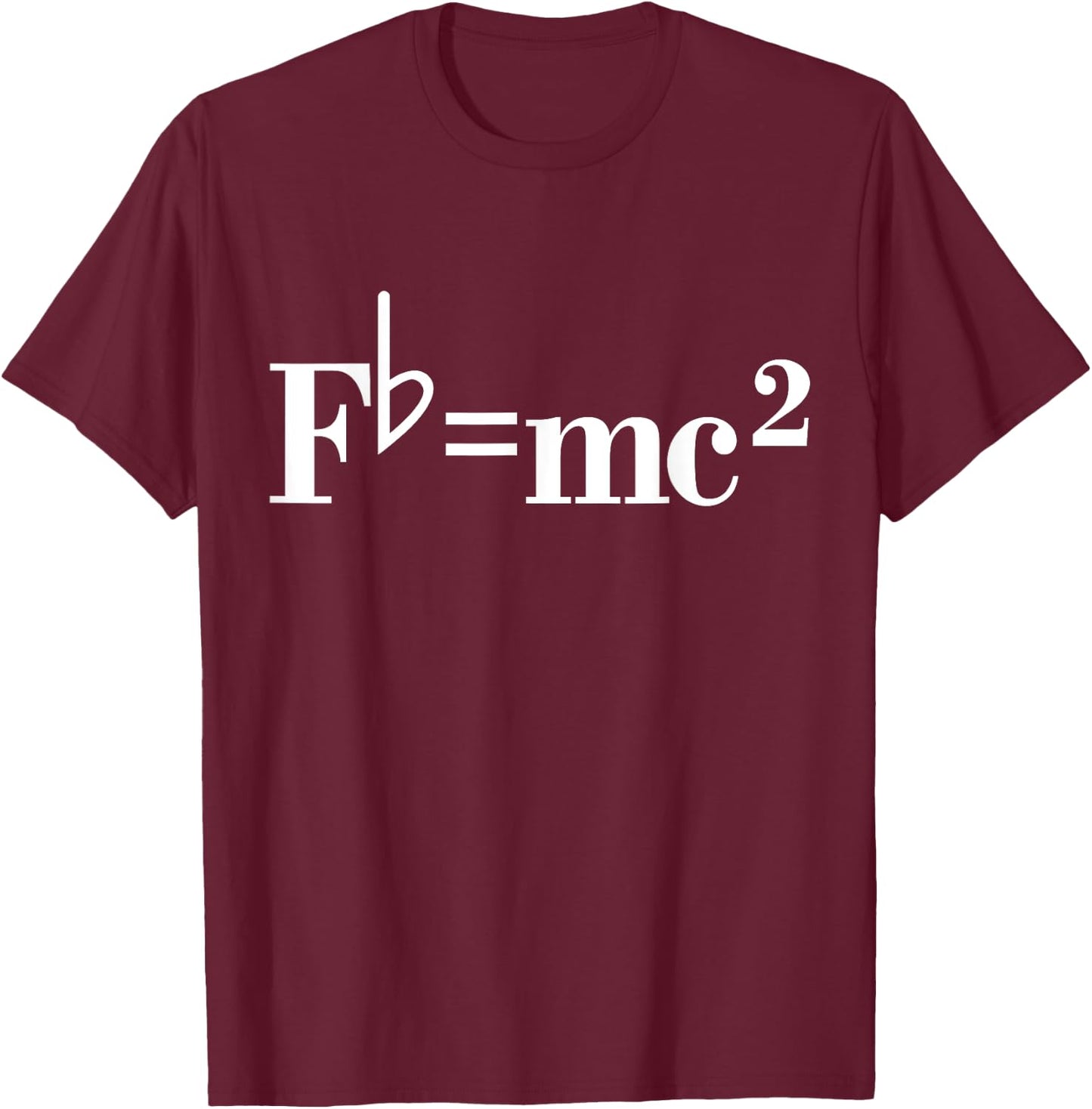 Fb= mc2 Funny Musician Quote Joke T-Shirt - T-Shirt | Maroon