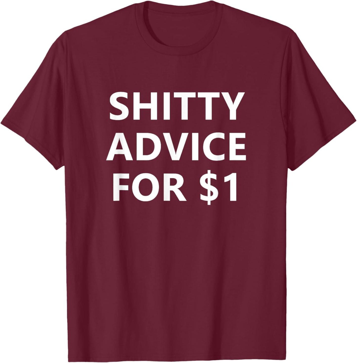 Shitty Advice For 1 Dollar, Funny, Jokes, Sarcastic T-Shirt - T-Shirt | Maroon