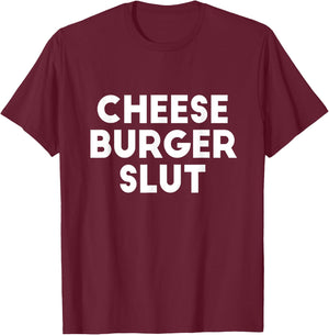Cheese Burger Slut Irreverent Funny Adult Humor Sluts T-Shirt - T-Shirt | Maroon
