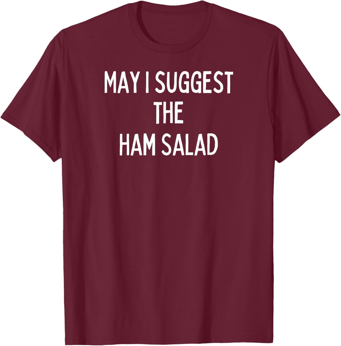 Soul Food Gifts-May I Suggest The Ham Salad T-Shirt - T-Shirt | Maroon