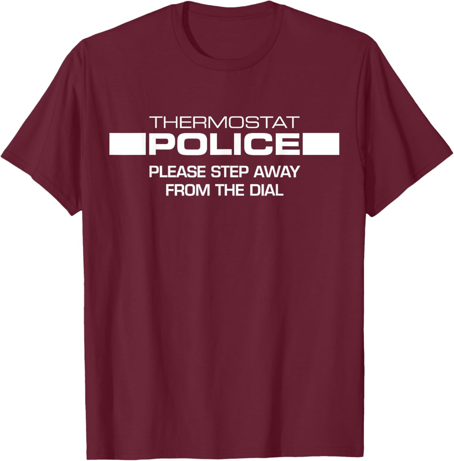 Tripping Yarns Police Step Away From The Dial Thermostat Funny Gift T-Shirt - T-Shirt | Maroon