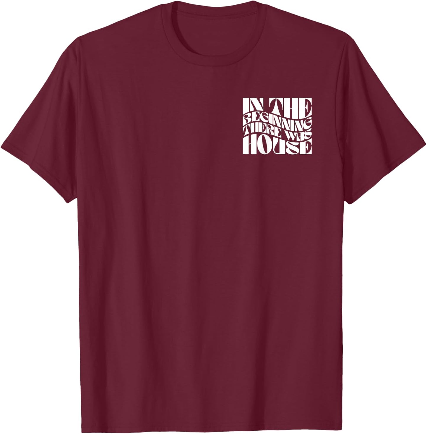 In The Beginning There Was House - EDM DJ Front & Back T-Shirt - T-Shirt | Maroon