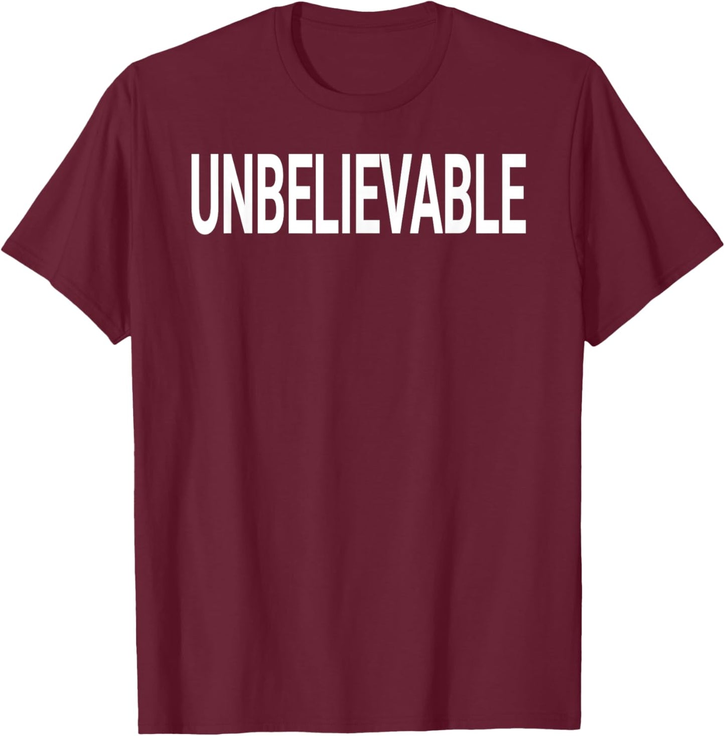 Shirt That Says Unbelievable Shirt - That Says Unbelievable T-Shirt - T-Shirt | Maroon
