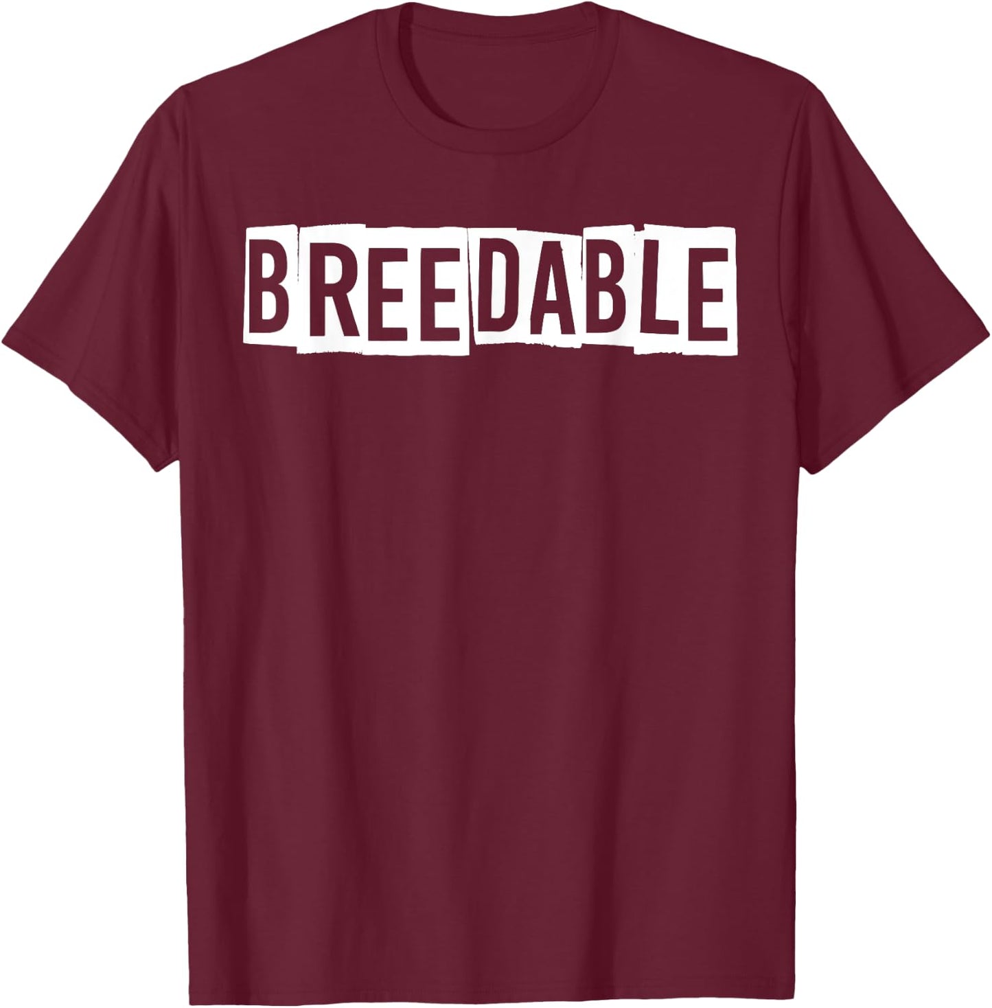 Breedable Funny Shirt, Breedable , Funny Breedable T-Shirt - T-Shirt | Maroon