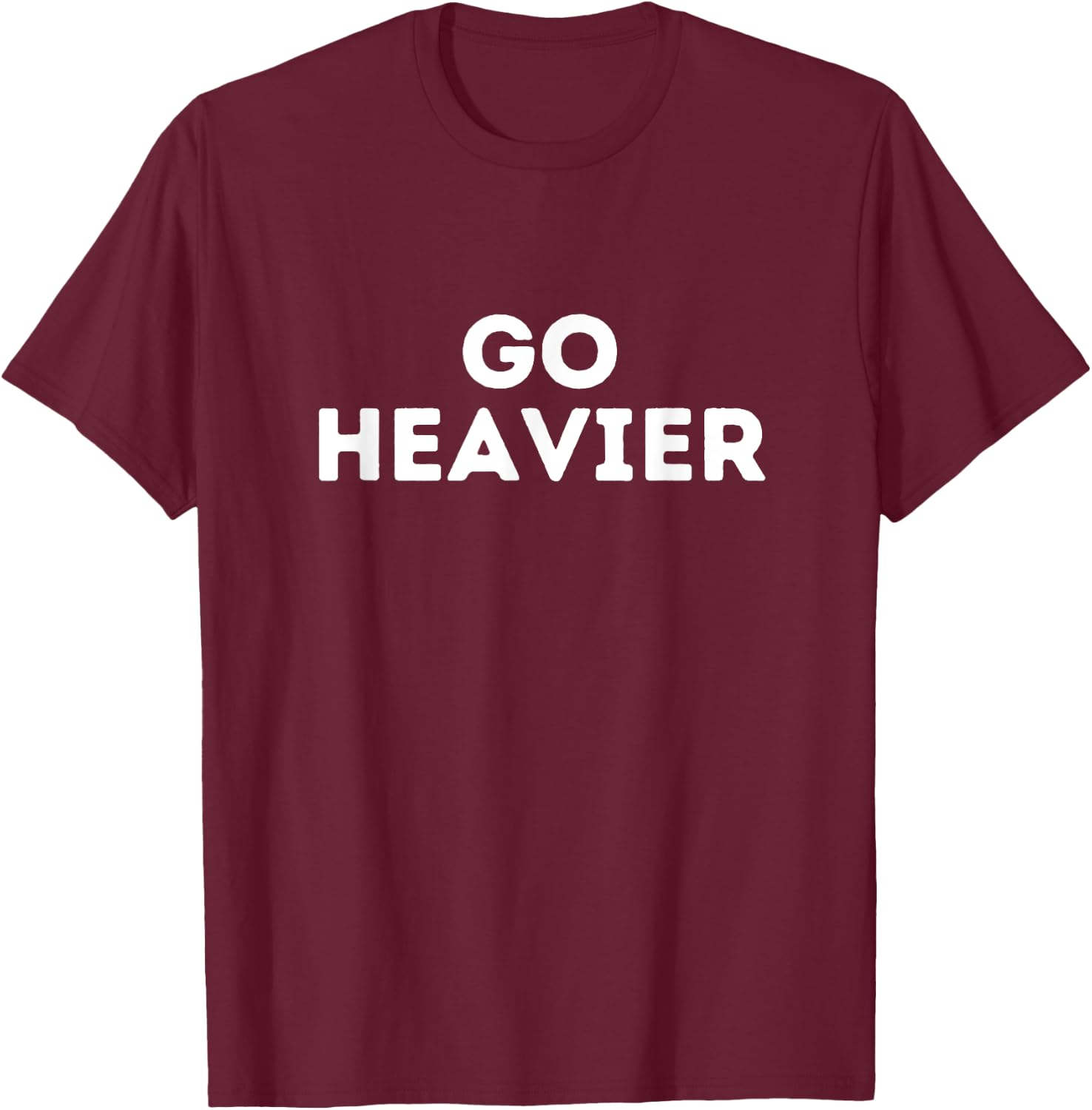 Go heavier, gym fitness quote T-Shirt - T-Shirt | Maroon