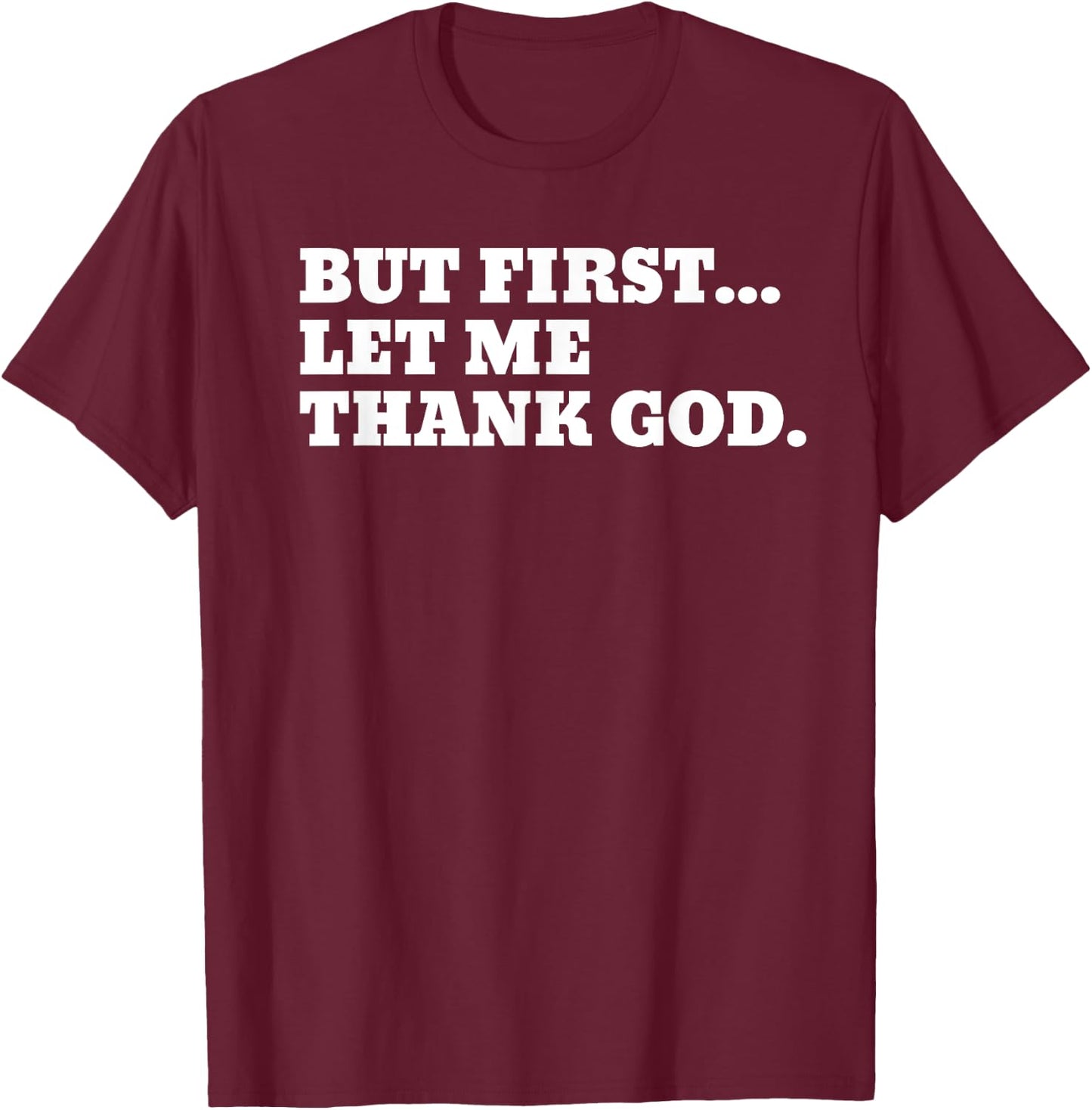 But First Let Me Thank God T-Shirt - T-Shirt | Maroon