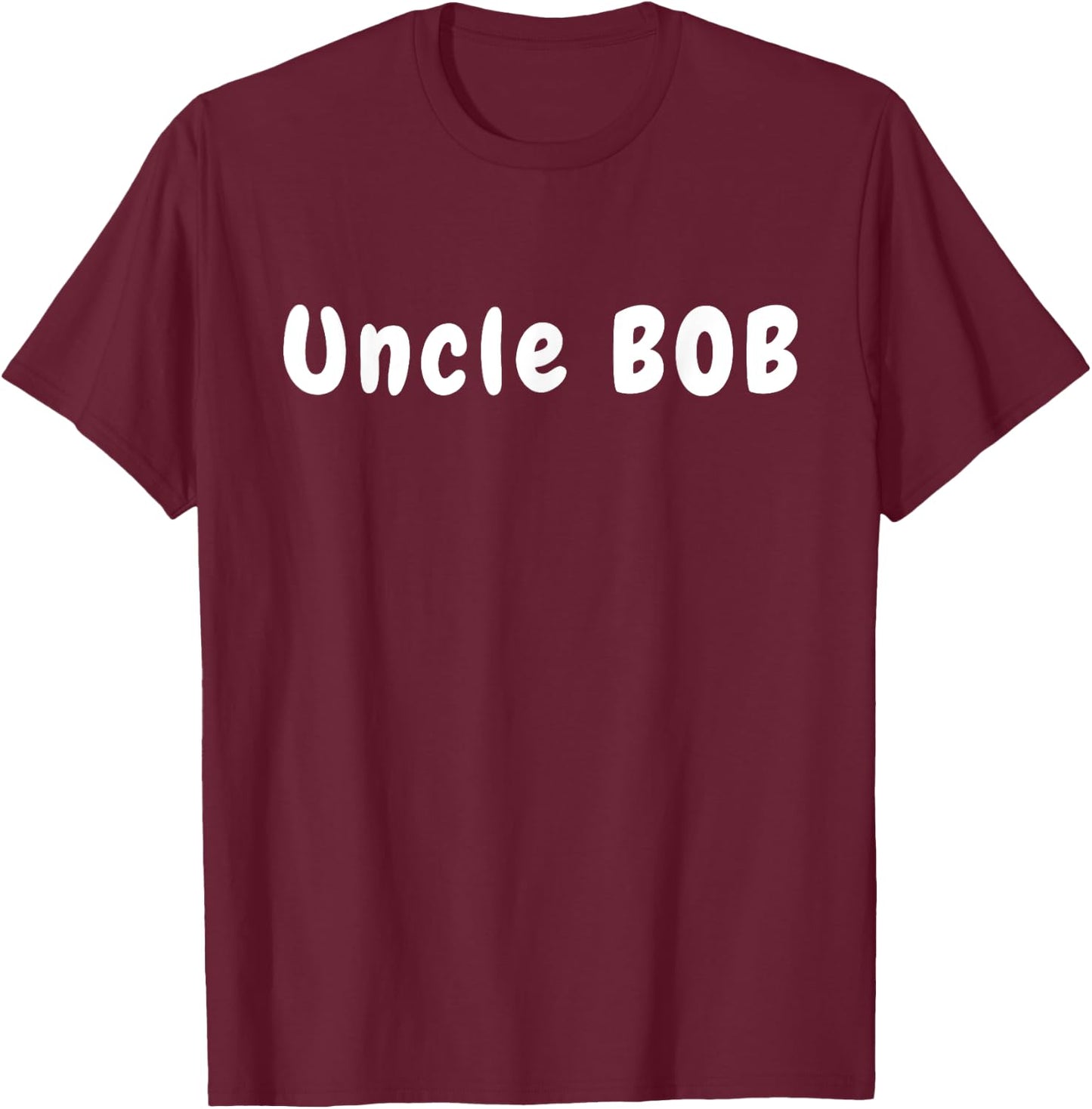 Uncle Bob from Bob's Your Uncle, Fun Saying T-Shirt - T-Shirt | Maroon